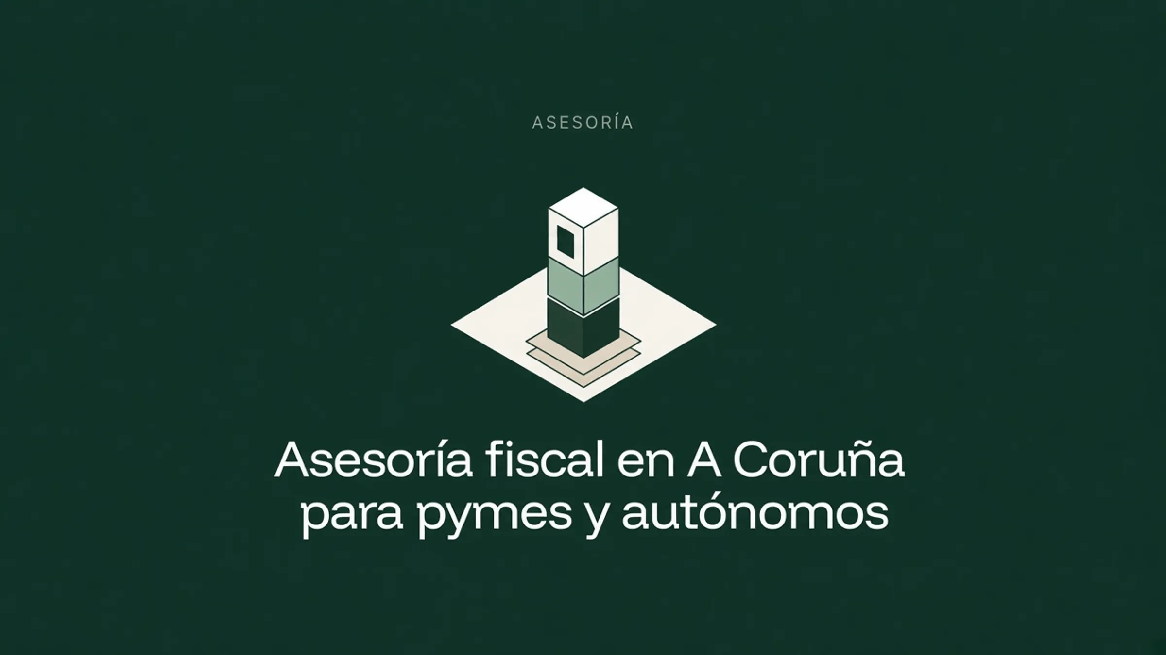 Ilustración isométrica de una torre de bloques sobre un rombo claro en fondo verde, junto al título Asesoría fiscal en A Coruña para pymes y autónomos