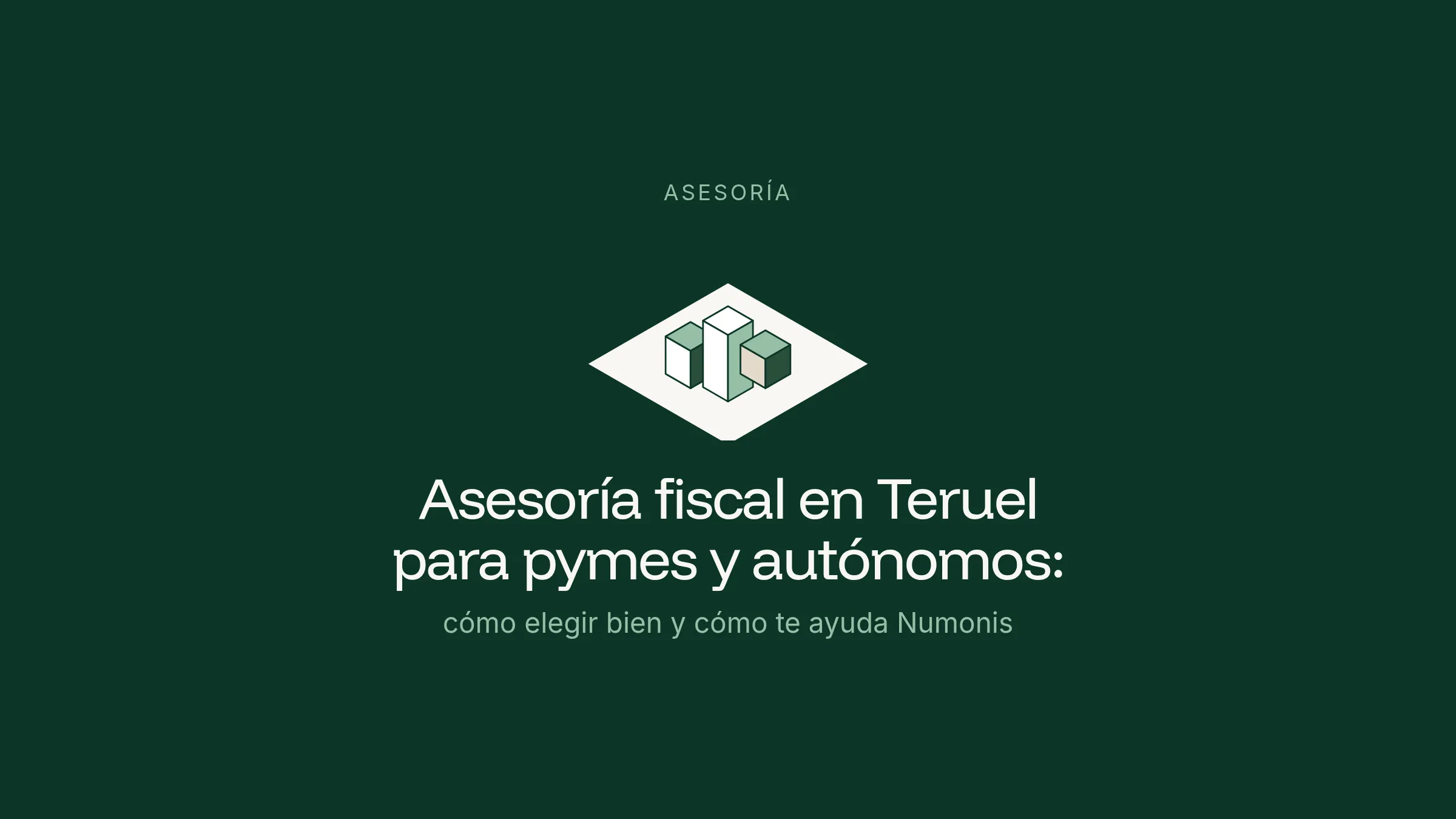 Ilustración isométrica de una torre de bloques sobre un rombo claro en fondo verde, junto al título Asesoría fiscal en Teruel para pymes y autónomos