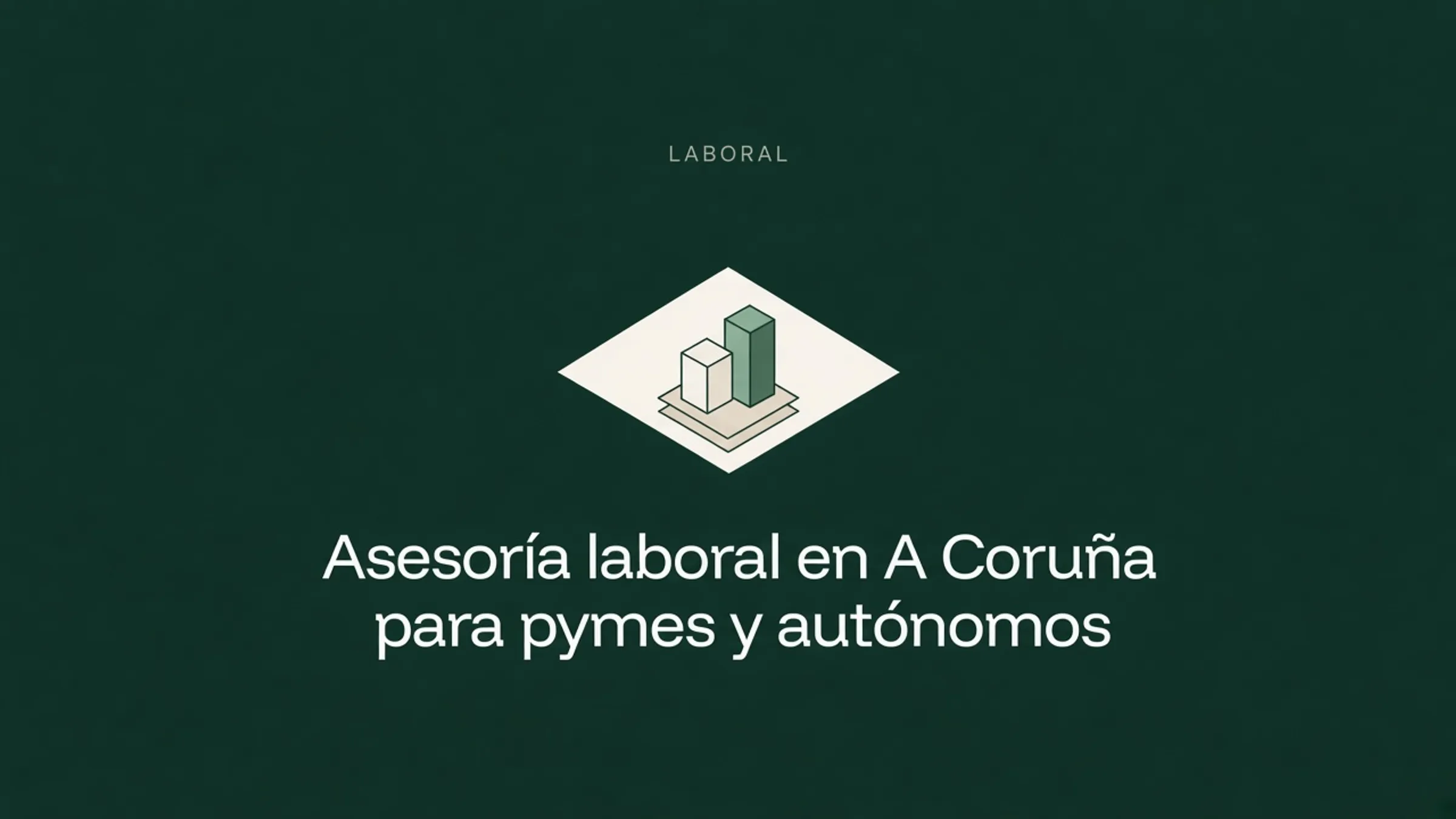 Ilustración isométrica de bloques estilizados sobre un rombo claro en fondo verde oscuro, con el título Asesoría laboral en A Coruña para pymes y autónomos