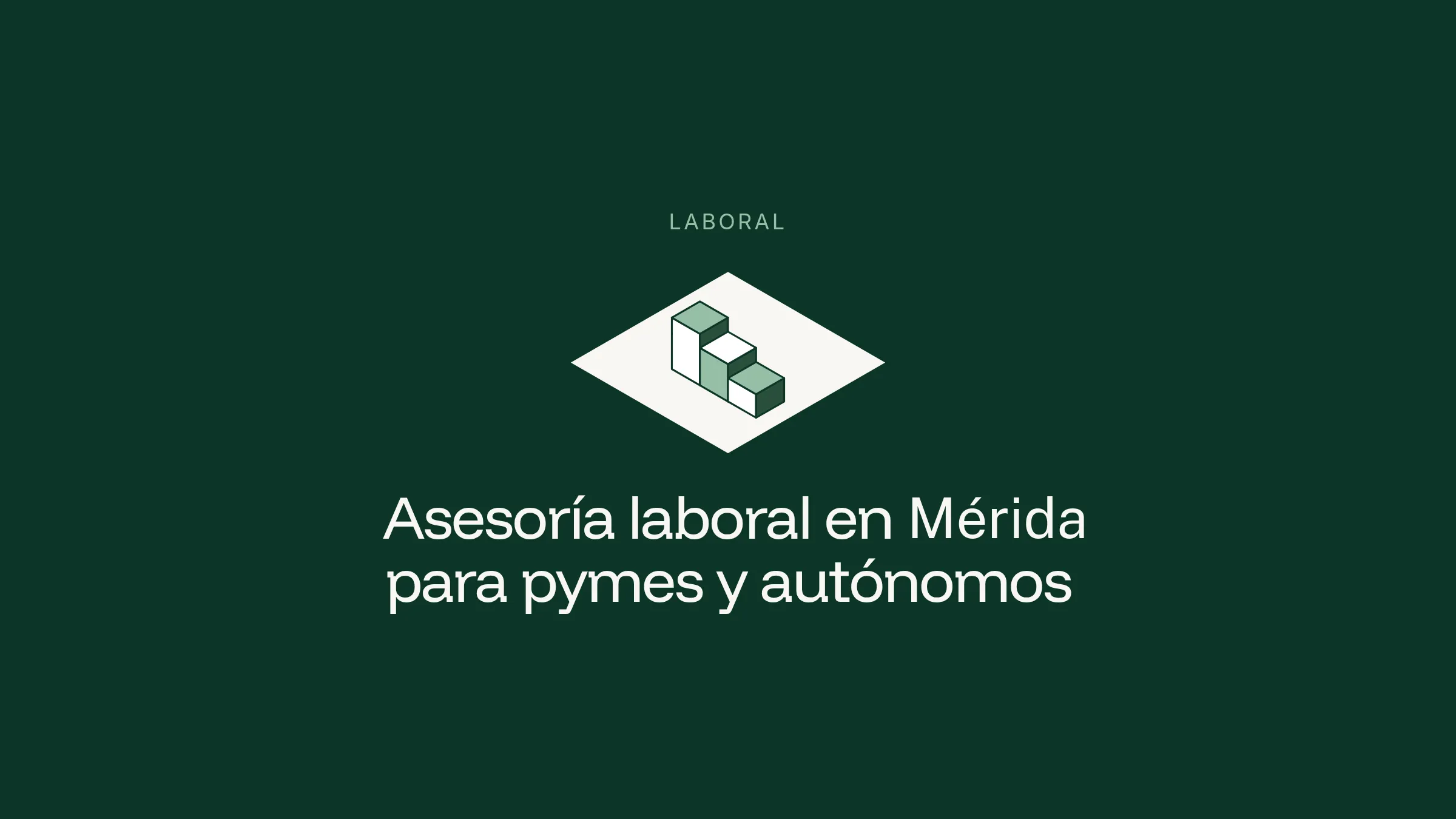 Ilustración isométrica de bloques estilizados sobre un rombo claro en fondo verde oscuro, con el título Asesoría laboral en Mérida para pymes y autónomos