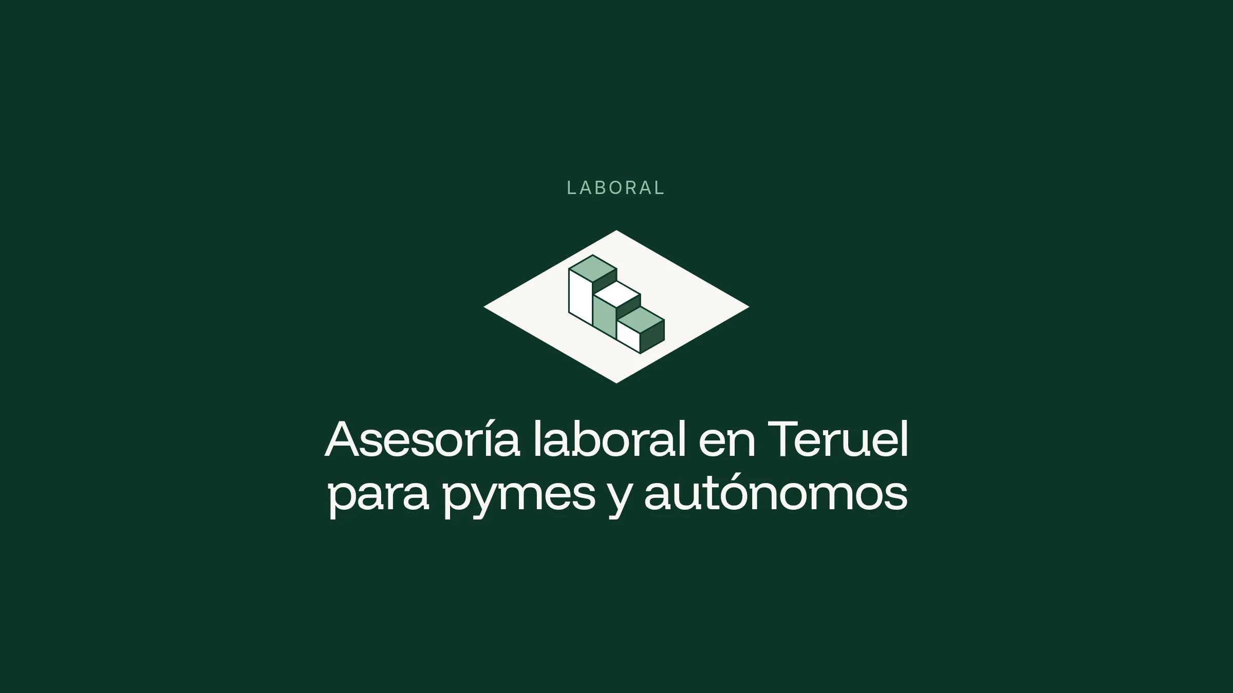 Ilustración isométrica de bloques estilizados sobre un rombo claro en fondo verde oscuro, con el título Asesoría laboral en Teruel para pymes y autónomos