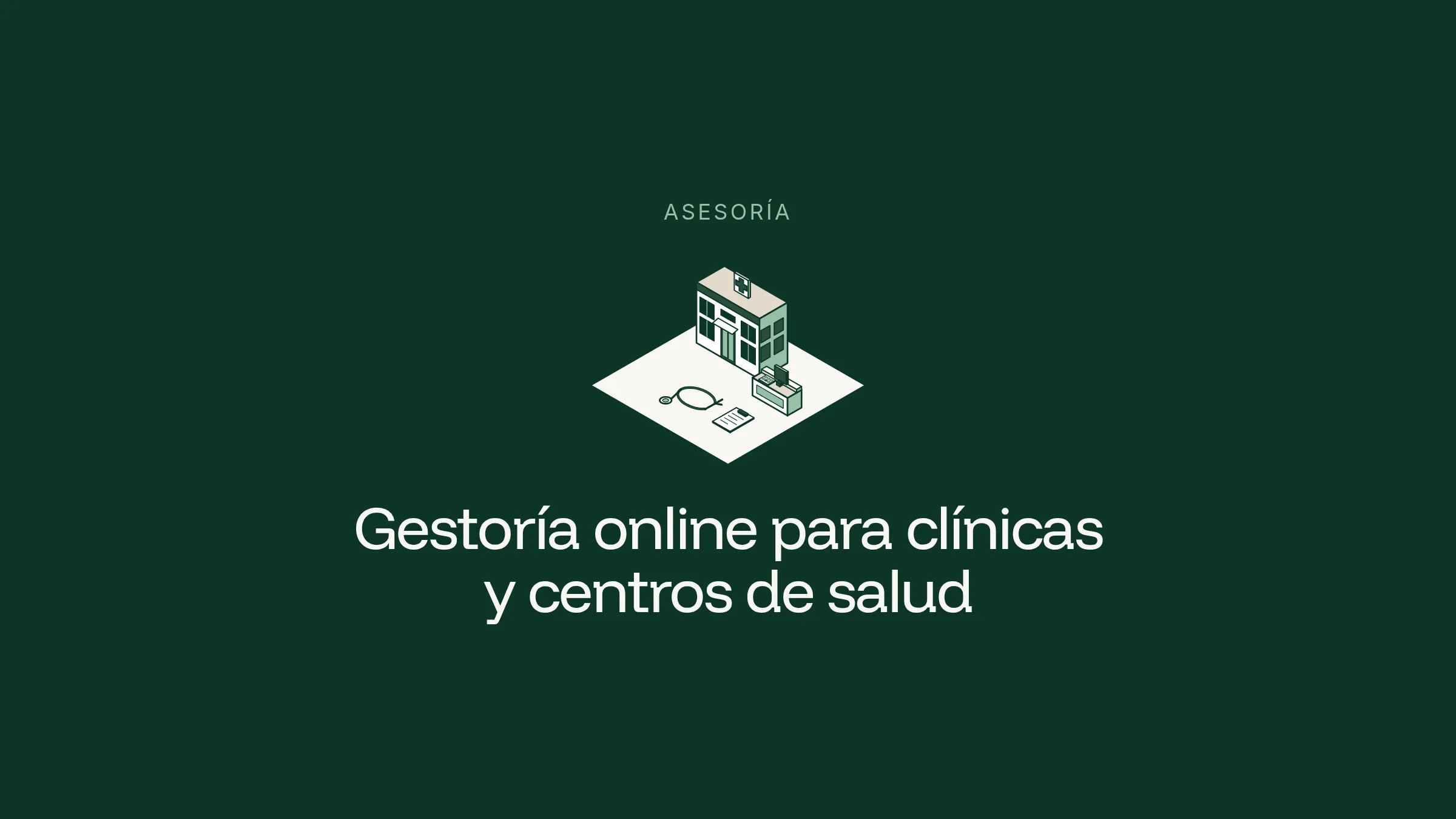 Ilustración isométrica de una clínica con cruz médica, mostrador de recepción, estetoscopio y portapapeles sobre un rombo blanco en fondo verde oscuro, con el rótulo Asesoría y el título Gestoría online para clínicas y centros de salud