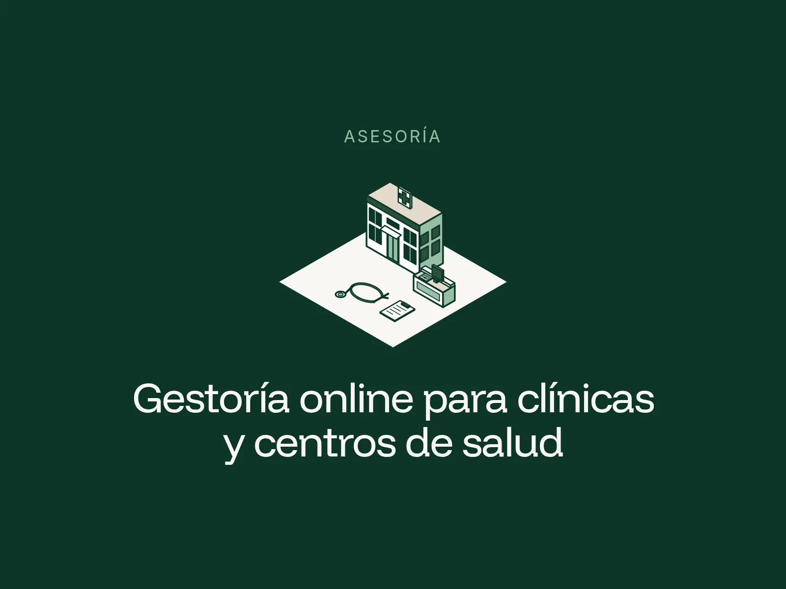Ilustración isométrica de una clínica con cruz médica, mostrador de recepción, estetoscopio y portapapeles sobre un rombo blanco en fondo verde oscuro, con el rótulo Asesoría y el título Gestoría online para clínicas y centros de salud