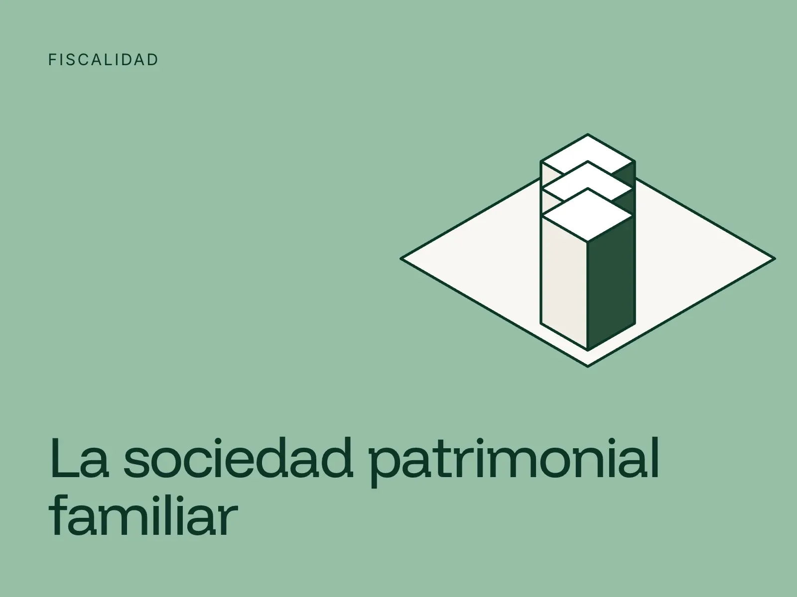 Ilustración isométrica de una torre de bloques apilados sobre fondo verde claro, con el título La sociedad patrimonial familiar